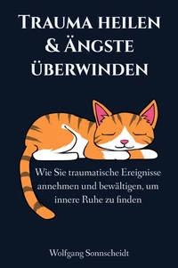 Trauma heilen &amp; Ängste überwinden
