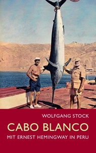 Wolfgang Stock - Cabo Blanco - Mit Ernest Hemingway in Peru.