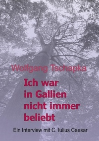 Lire des livres animorphes en ligne gratuit sans téléchargement Ich war in Gallien nicht immer beliebt - Ein Interview mit C. Iulius Caesar en francais par Wolfgang Tschapka 9783758388866 ePub DJVU