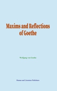 Wolfgang von Goethe - Maxims and Reflections of Goethe.