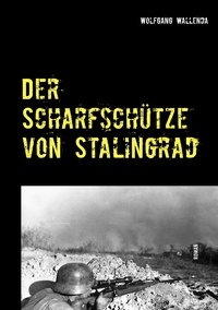 Wolfgang Wallenda - Der Scharfschütze von Stalingrad.