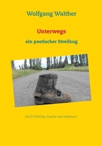 Wolfgang Walther - Unterwegs - Ein poetischer Streifzug.