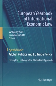 Wolfgang Weiss et Cornelia Furculita - Global Politics and EU Trade Policy - Facing the Challenges to a Multilateral Approach.