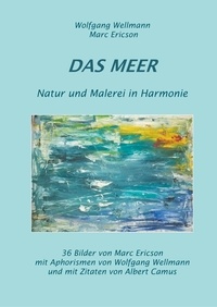 Wolfgang Wellmann et Marc Ericson - Das Meer - Natur und Malerei in Harmonie.