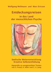 Wolfgang Wellmann et Marc Ericson - Entdeckungsreisen in das Land der menschlichen Psyche - Seelische Weiterentwicklung - kreative Selbstentfaltung.
