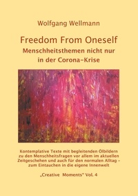 Wolfgang Wellmann - Freedom From Oneself - Menschheitsthemen nicht nur  in der Corona-Krise.