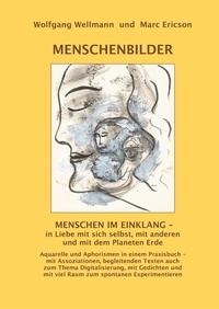 Wolfgang Wellmann et Marc Ericson - MENSCHENBILDER - Aquarelle und Aphorismen in einem Praxisbuch.