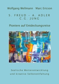 Wolfgang Wellmann et Marc Ericson - Pioniere auf Entdeckungsreise - S. Freud - A. Adler - C.G. Jung.