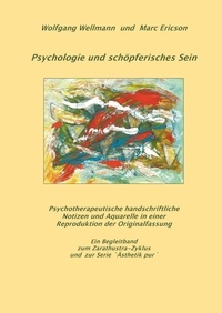 Wolfgang Wellmann et Marc Ericson - Psychologie und schöpferisches Sein - Psychotherapeutische Notizen und Aquarelle in einer Originalfassung.