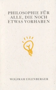 Philosophie für Alle, Die Noch Etwas Vorhaben