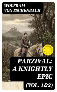 Parzival: A Knightly Epic (Vol. 1&amp;2)