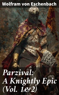 Parzival: A Knightly Epic (Vol. 1&amp;2)