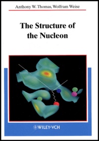 Wolfram Weise et Anthony-W Thomas - The Structure Of The Nucleon.