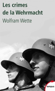 Wolfram Wette - Les crimes de la Wehrmacht.