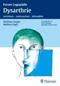 Wolfram Ziegler et Mathias Vogel - Dysarthrie - Verstehen, untersuchen, behandeln.