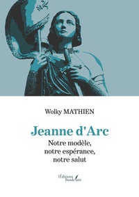 Téléchargement de livre audio en français Jeanne d'Arc - Notre modèle, notre espérance, notre salut PDF PDB ePub par Wolky Mathien