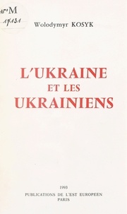 Wolodymyr Kosyk - L'Ukraine et les Ukrainiens.