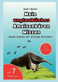 Mein unglaubliches Ameisenbären Wissen