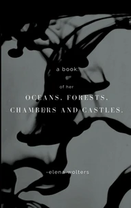 A book of her oceans, forests, chambers and castles.