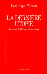 La Derniere Utopie. Naissance De L'Europe Democratique