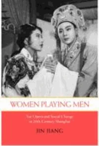 Women Playing Men: Yue Opera and Social Change in Twentieth-Century Shanghai