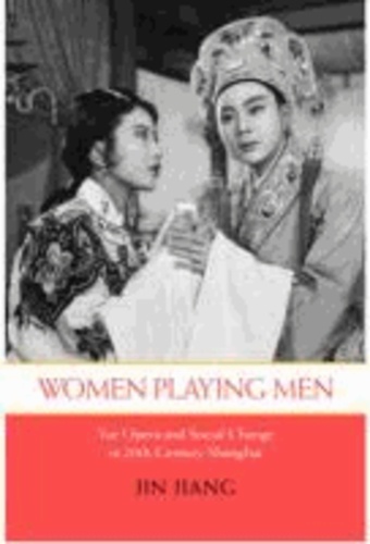 Women Playing Men: Yue Opera and Social Change in Twentieth-Century Shanghai.