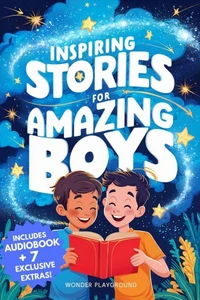 Inspiring Stories for Amazing Boys: A Motivational Book about Courage, Friendship, and Self-Confidence for Young Readers