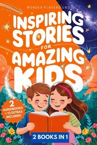 Inspiring Stories for Amazing Kids: 2 Books in 1: Empowering Tales of Courage, Confidence, and Dreams for Boys and Girls Ages 5-10