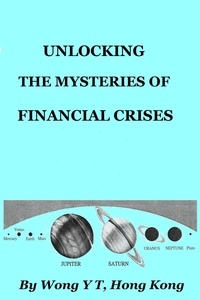  Wong Y T - Unlocking the Mysteries of Financial Crises.