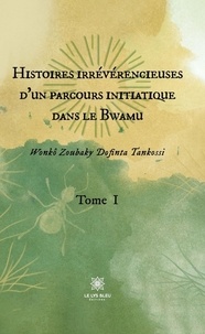 Wonkô Zoubaky Dofinta Tankossi - Histoires irrévérencieuses d'un parcours initiatique dans le Bwamu - Tome 1.