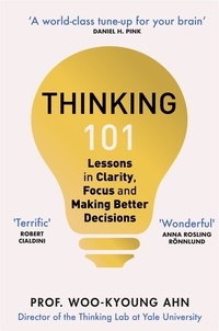 Woo-kyoung Ahn - Thinking 101 - Lessons on How To Transform Your Thinking and Your Life.