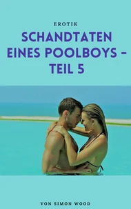 Schandtaten eines Poolboys - Teil 5