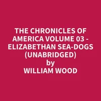 The Chronicles of America Volume 03 - Elizabethan Sea-Dogs (Unabridged)
