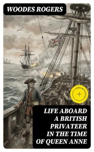 Life Aboard a British Privateer in the Time of Queen Anne