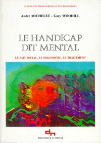  Woodil et André Michelet - L'Handicap Dit Mental. Le Fait Social, Le Diagnostic, Le Traitement.
