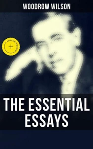The Essential Essays of Woodrow Wilson