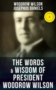 The Words &amp; Wisdom of President Woodrow Wilson