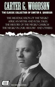 The Classic Collection of Carter G. Woodson. Illustrated