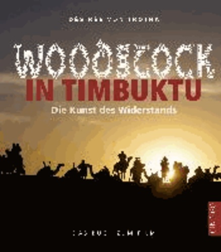 Woodstock in Timbuktu - Die Kunst des Widerstands - das Buch zum Film.
