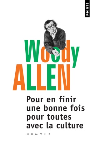 Woody Allen - Pour en finir une bonne fois pour toutes avec la culture.