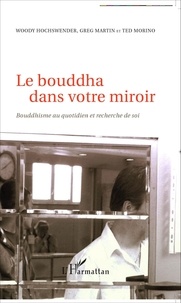 Woody Hochswender et Greg Martin - Le bouddha dans votre miroir - Bouddhisme au quotidien et recherche de soi.