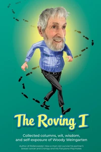 The Roving I: Collected Columns, Wit, Wisdom, and Self-Exposure of Woody Weingarten