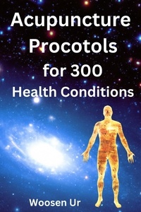  Woosen Ur - Acupuncture Protocols for 300 Health Conditions.