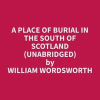 A Place Of Burial In The South Of Scotland (Unabridged)