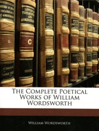 The Complete Poetical Works of William Wordsworth