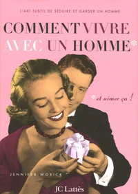 Comment vivre avec un homme...*