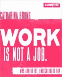 work is not a job (pinke Ausgabe) - Was Arbeit ist, entscheidest du!.