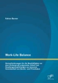 Work-Life Balance: Herausforderungen für die Beschäftigten vor dem Hintergrund entgrenzter Arbeit und Handlungsempfehlungen zur besseren Vereinbarkeit von Berufs- und Privatleben.