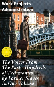 The Voices From The Past – Hundreds of Testimonies by Former Slaves In One Volume