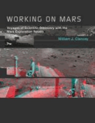 Working on Mars - Voyages of Scientific Discovery with the Mars Exploration Rovers.
